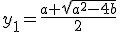 y_1 = \frac{a+\sqrt{a^2-4b}}{2}